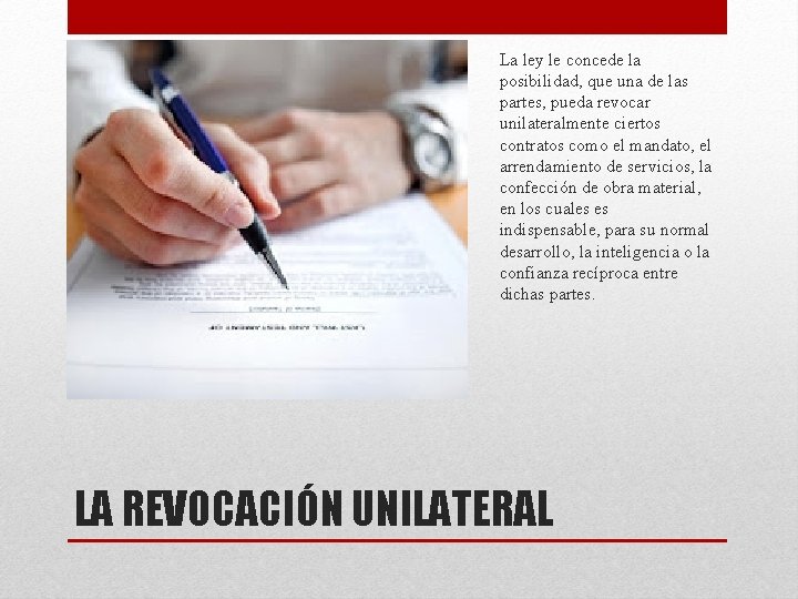 La ley le concede la posibilidad, que una de las partes, pueda revocar unilateralmente