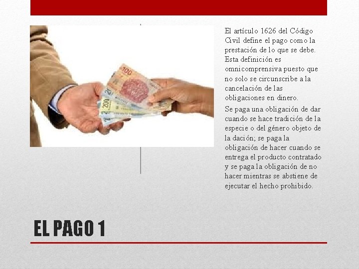 El artículo 1626 del Código Civil define el pago como la prestación de lo