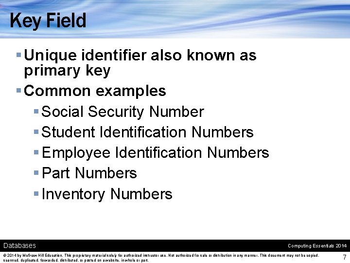 Key Field § Unique identifier also known as primary key § Common examples §