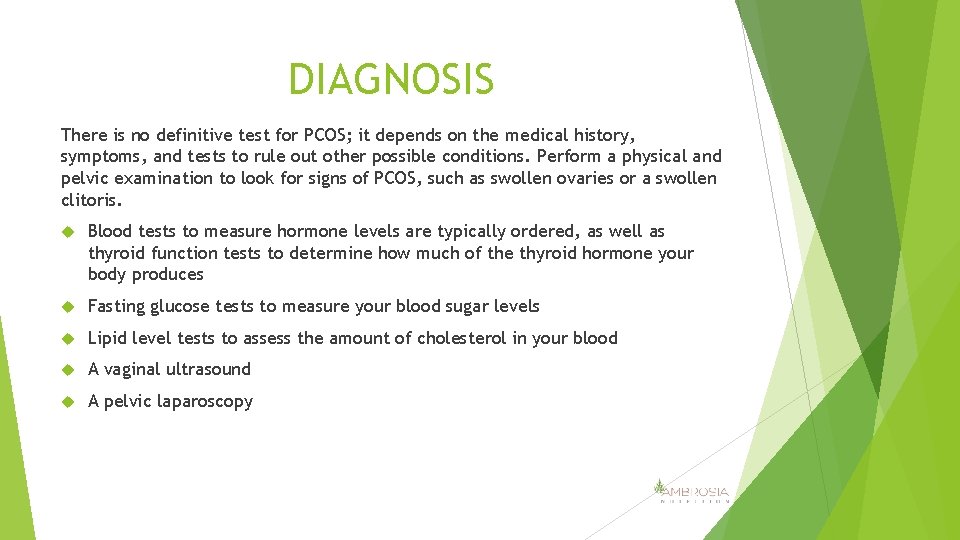 DIAGNOSIS There is no definitive test for PCOS; it depends on the medical history,