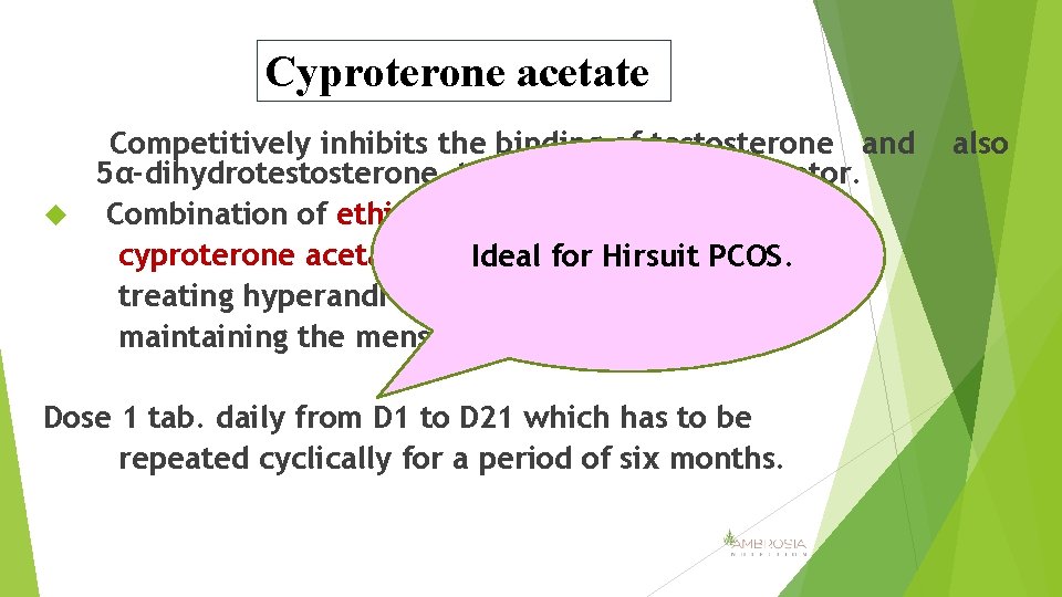 Cyproterone acetate Competitively inhibits the binding of testosterone and 5α-dihydrotestosterone to the androgen receptor.