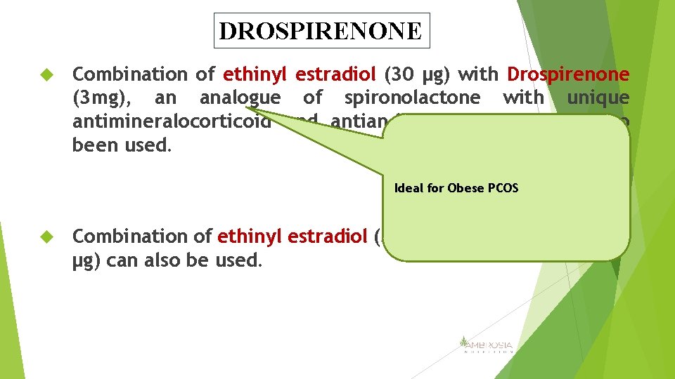 DROSPIRENONE Combination of ethinyl estradiol (30 µg) with Drospirenone (3 mg), an analogue of