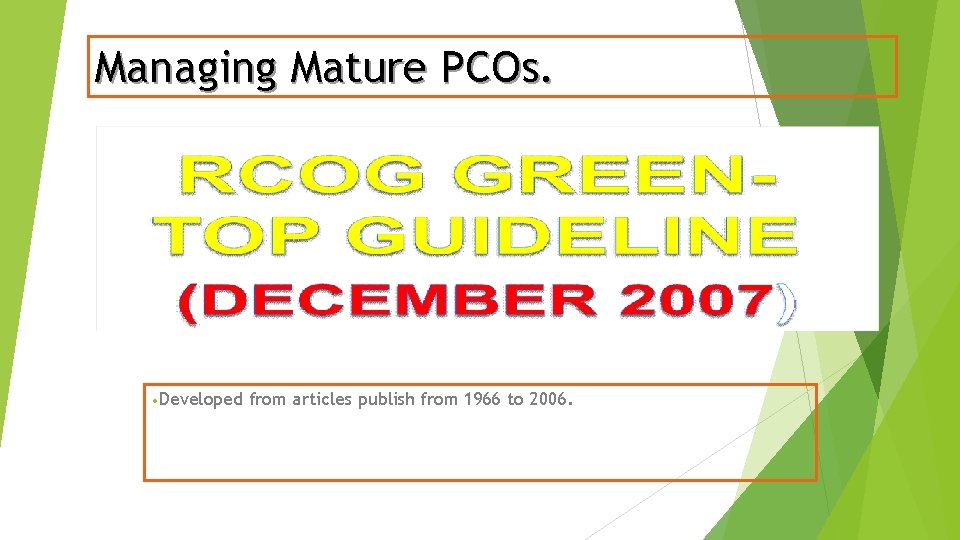 Managing Mature PCOs. • Developed from articles publish from 1966 to 2006. 
