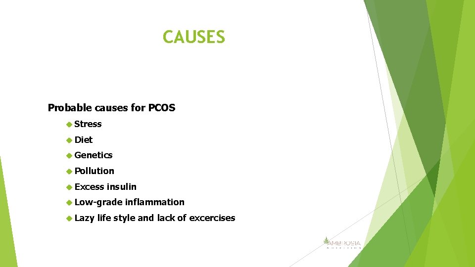 CAUSES Probable causes for PCOS Stress Diet Genetics Pollution Excess insulin Low-grade Lazy inflammation