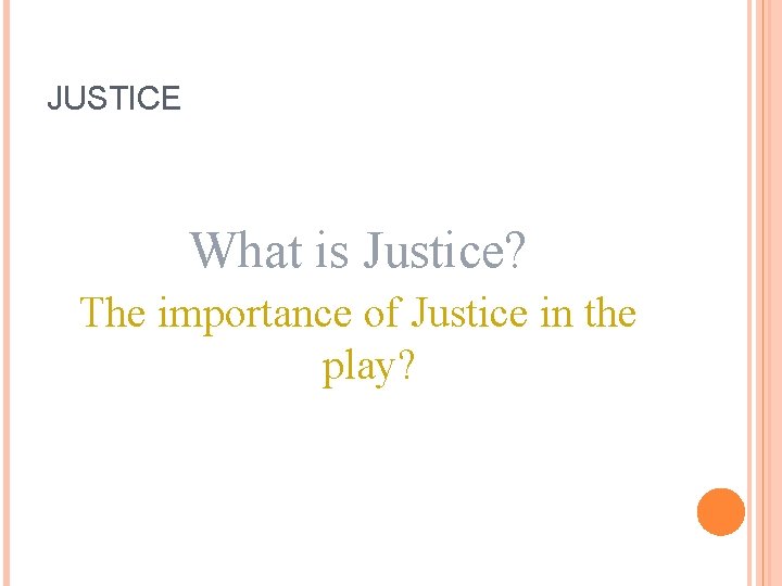 JUSTICE What is Justice? The importance of Justice in the play? 