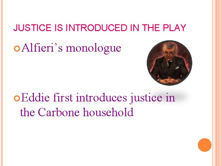 JUSTICE IS INTRODUCED IN THE PLAY Alfieri’s Eddie monologue first introduces justice in the