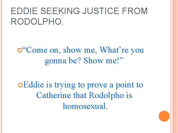 EDDIE SEEKING JUSTICE FROM RODOLPHO. “Come on, show me, What’re you gonna be? Show