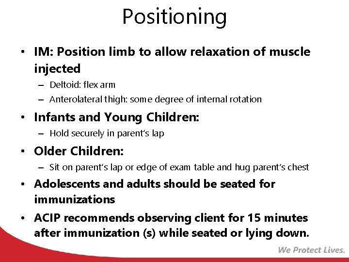 Positioning • IM: Position limb to allow relaxation of muscle injected – Deltoid: flex