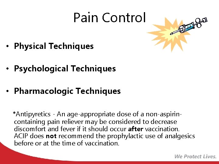 Pain Control • Physical Techniques • Psychological Techniques • Pharmacologic Techniques *Antipyretics - An