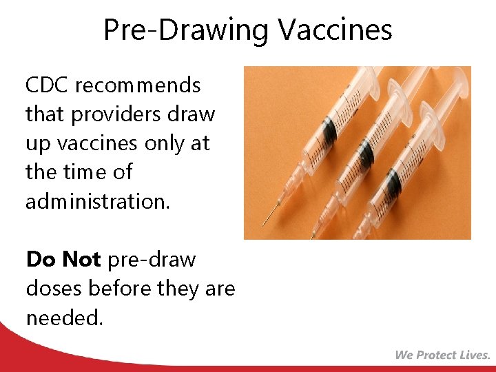 Pre-Drawing Vaccines CDC recommends that providers draw up vaccines only at the time of