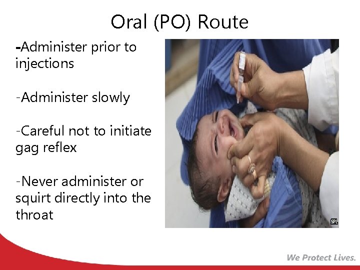 Oral (PO) Route -Administer prior to injections -Administer slowly -Careful not to initiate gag