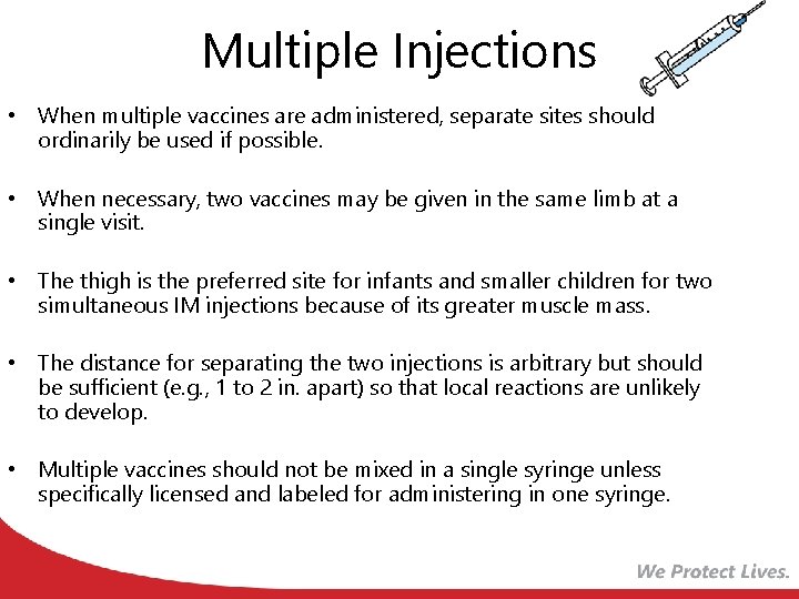Multiple Injections • When multiple vaccines are administered, separate sites should ordinarily be used
