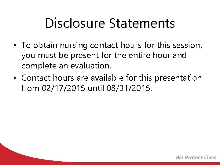 Disclosure Statements • To obtain nursing contact hours for this session, you must be