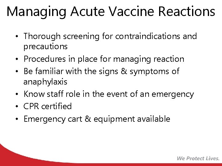 Managing Acute Vaccine Reactions • Thorough screening for contraindications and precautions • Procedures in
