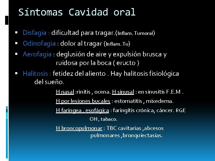 Síntomas Cavidad oral Disfagia : dificultad para tragar. (Inflam. Tumoral) Odinofagia : dolor al Síntomas Cavidad oral Disfagia : dificultad para tragar. (Inflam. Tumoral) Odinofagia : dolor al