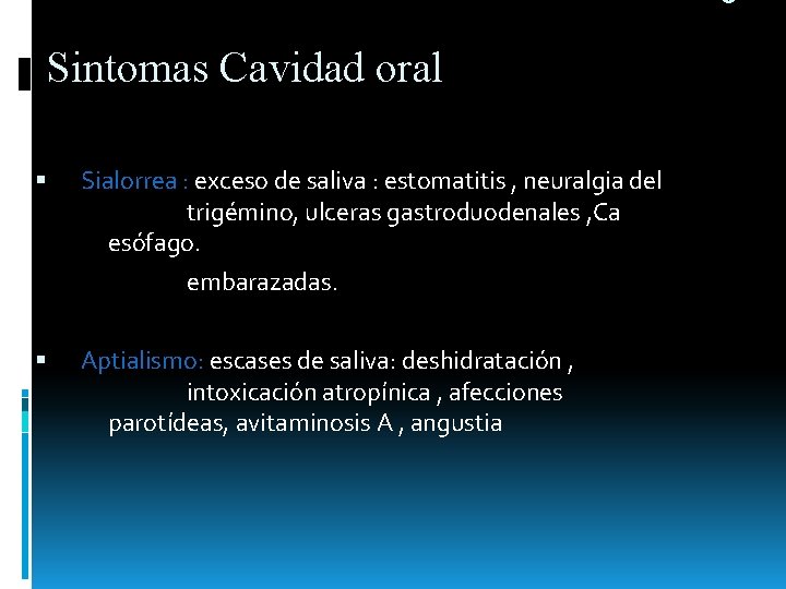 Sintomas Cavidad oral Sialorrea : exceso de saliva : estomatitis , neuralgia del trigémino, Sintomas Cavidad oral Sialorrea : exceso de saliva : estomatitis , neuralgia del trigémino,