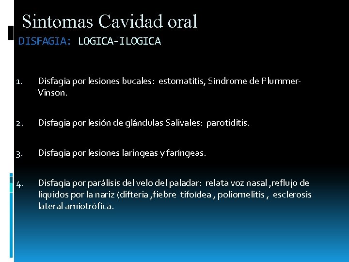 Sintomas Cavidad oral DISFAGIA: LOGICA-ILOGICA 1. Disfagia por lesiones bucales: estomatitis, Síndrome de Plummer. Sintomas Cavidad oral DISFAGIA: LOGICA-ILOGICA 1. Disfagia por lesiones bucales: estomatitis, Síndrome de Plummer.