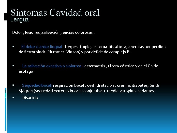 Sintomas Cavidad oral Lengua Dolor , lesiones , salivación , encías dolorosas. El dolor Sintomas Cavidad oral Lengua Dolor , lesiones , salivación , encías dolorosas. El dolor