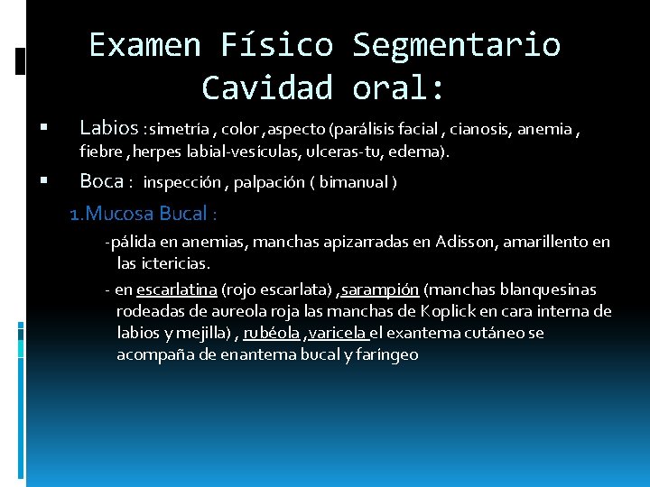Examen Físico Segmentario Cavidad oral: Labios : simetría , color , aspecto (parálisis facial Examen Físico Segmentario Cavidad oral: Labios : simetría , color , aspecto (parálisis facial
