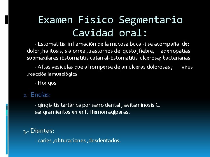Examen Físico Segmentario Cavidad oral: - Estomatitis: inflamación de la mucosa bucal-( se acompaña Examen Físico Segmentario Cavidad oral: - Estomatitis: inflamación de la mucosa bucal-( se acompaña