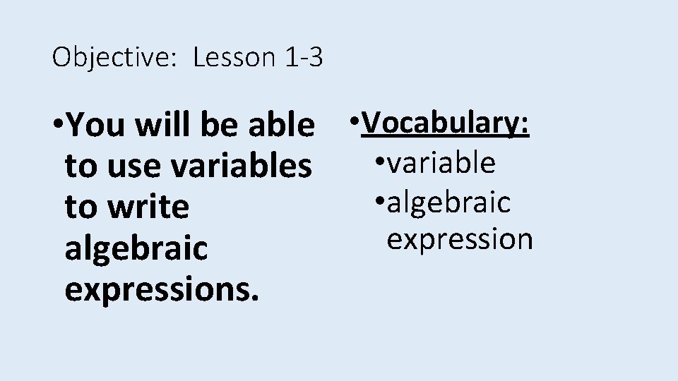 Objective: Lesson 1 -3 • You will be able • Vocabulary: • variable to