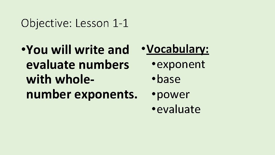 Objective: Lesson 1 -1 • You will write and • Vocabulary: • exponent evaluate