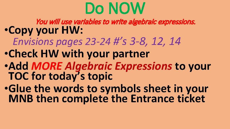 Do NOW You will use variables to write algebraic expressions. • Copy your HW: