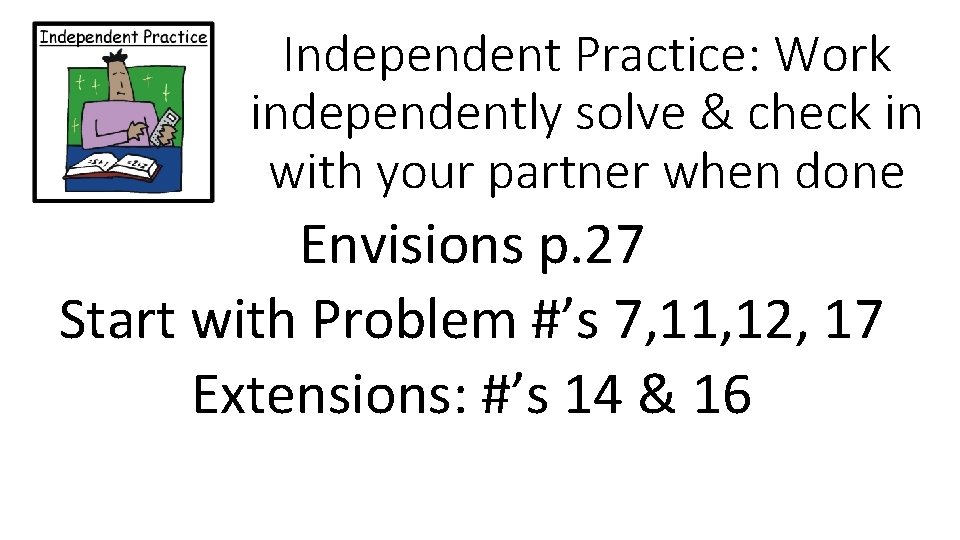Independent Practice: Work independently solve & check in with your partner when done Envisions