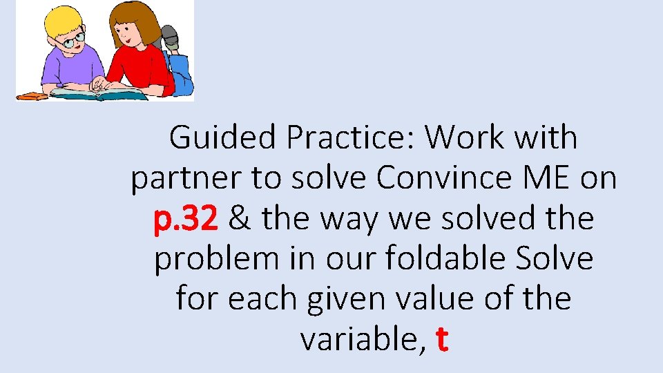 Guided Practice: Work with partner to solve Convince ME on p. 32 & the