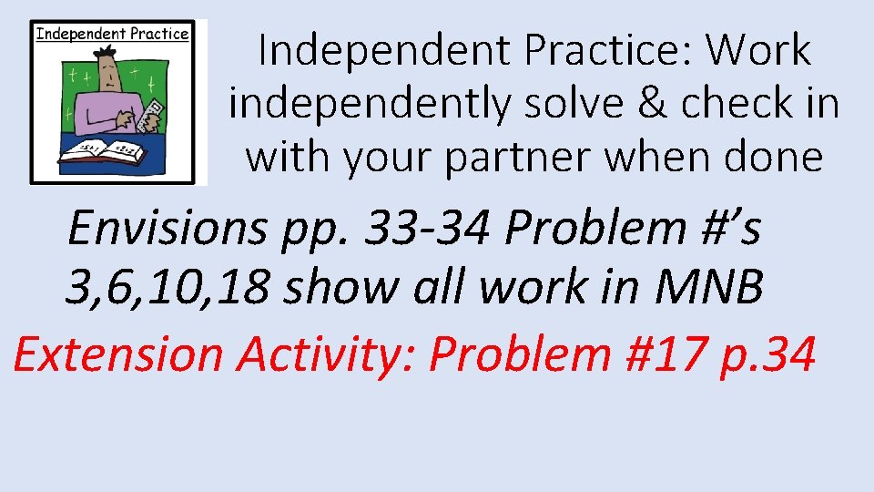 Independent Practice: Work independently solve & check in with your partner when done Envisions