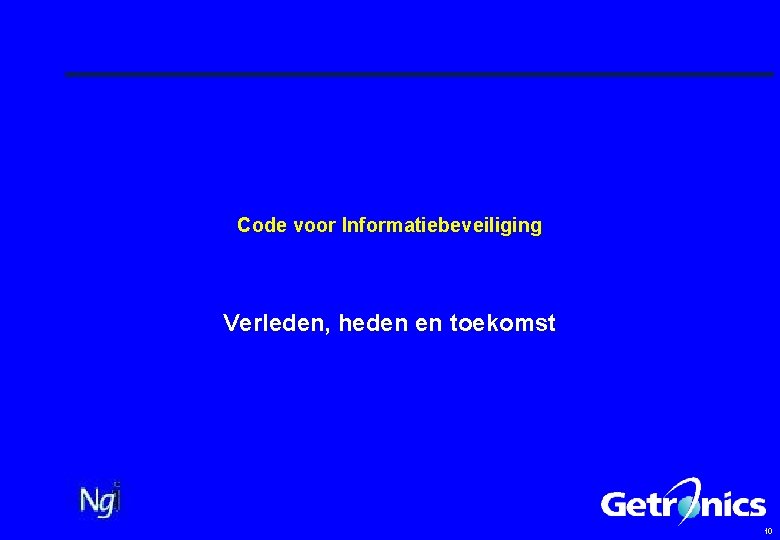 Code voor Informatiebeveiliging Verleden, heden en toekomst 10 