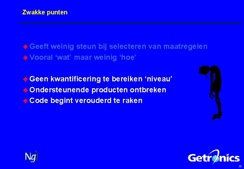 Zwakke punten u Geeft weinig steun bij selecteren van maatregelen u Vooral ‘wat’ maar