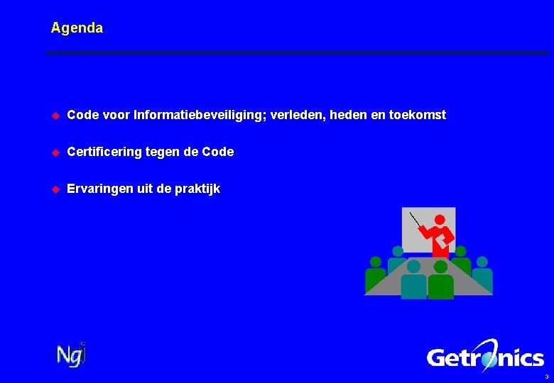 Agenda u Code voor Informatiebeveiliging; verleden, heden en toekomst u Certificering tegen de Code