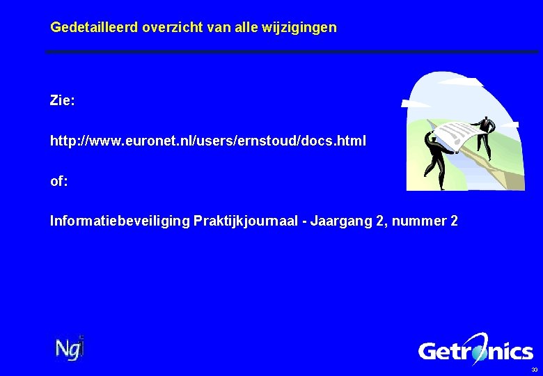 Gedetailleerd overzicht van alle wijzigingen Zie: http: //www. euronet. nl/users/ernstoud/docs. html of: Informatiebeveiliging Praktijkjournaal