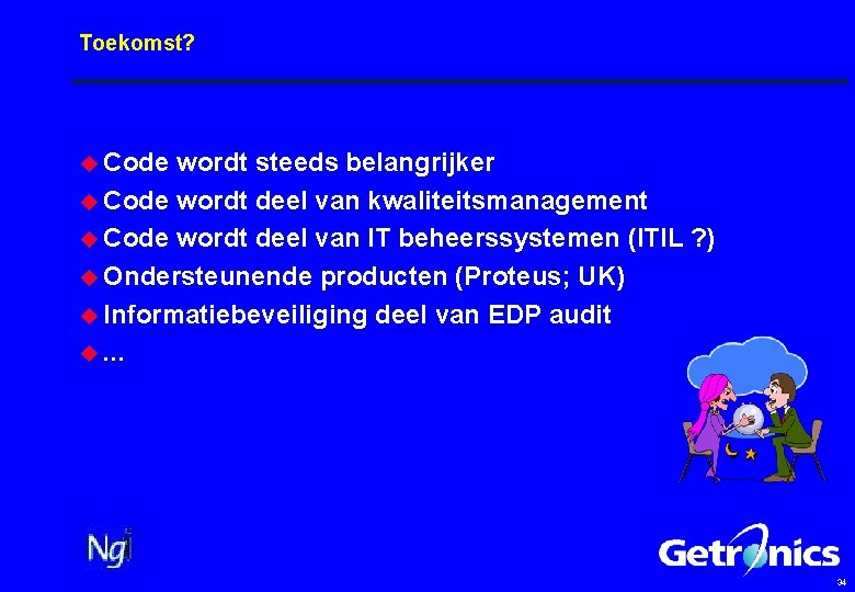 Toekomst? u Code wordt steeds belangrijker u Code wordt deel van kwaliteitsmanagement u Code