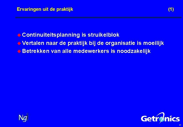 Ervaringen uit de praktijk (1) u Continuiteitsplanning is struikelblok u Vertalen naar de praktijk