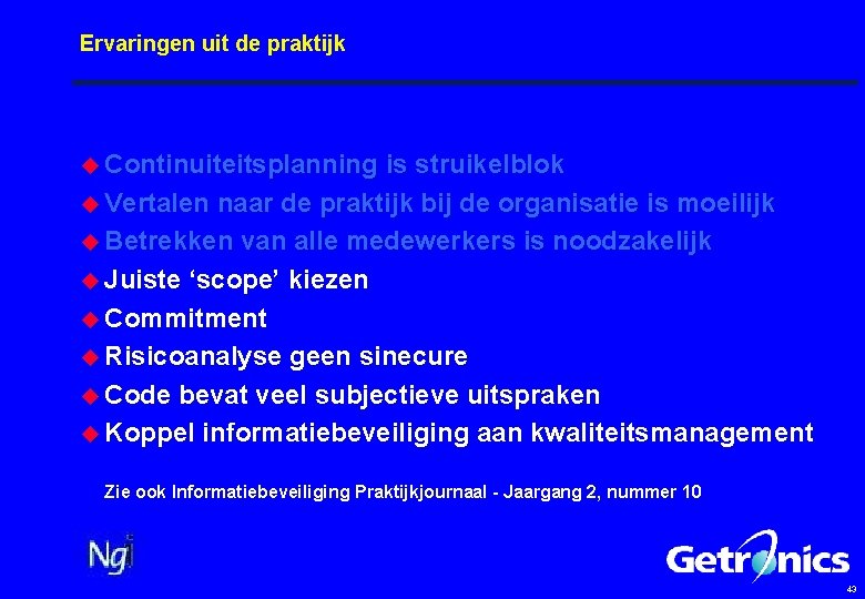 Ervaringen uit de praktijk u Continuiteitsplanning is struikelblok u Vertalen naar de praktijk bij