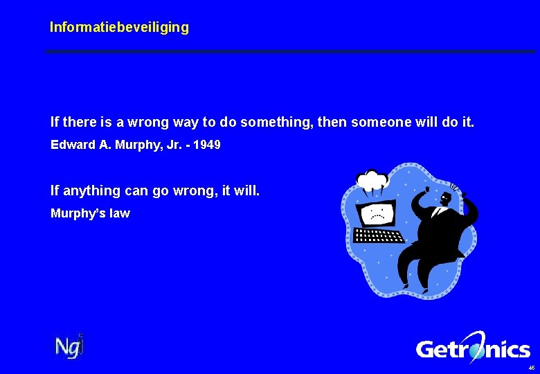 Informatiebeveiliging If there is a wrong way to do something, then someone will do