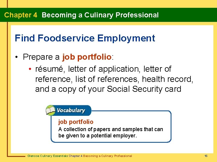 Chapter 4 Becoming a Culinary Professional Find Foodservice Employment • Prepare a job portfolio: