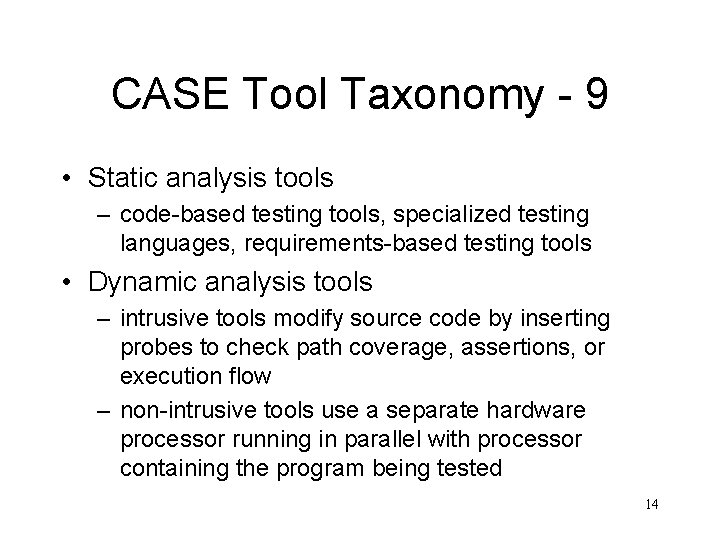 CASE Tool Taxonomy - 9 • Static analysis tools – code-based testing tools, specialized