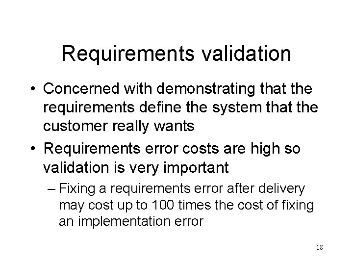 Requirements validation • Concerned with demonstrating that the requirements define the system that the