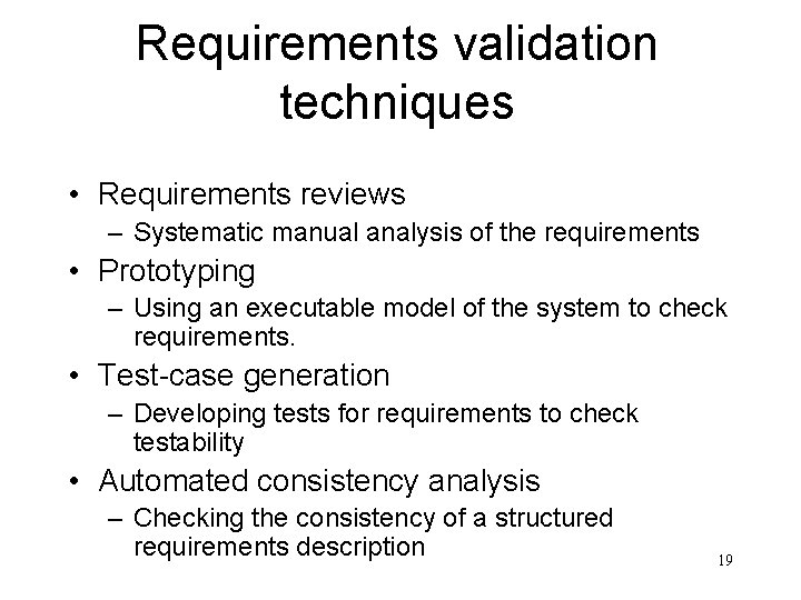 Requirements validation techniques • Requirements reviews – Systematic manual analysis of the requirements •