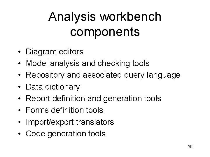 Analysis workbench components • • Diagram editors Model analysis and checking tools Repository and