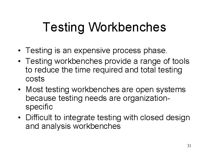 Testing Workbenches • Testing is an expensive process phase. • Testing workbenches provide a