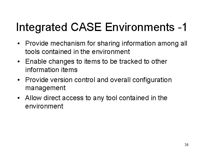 Integrated CASE Environments -1 • Provide mechanism for sharing information among all tools contained