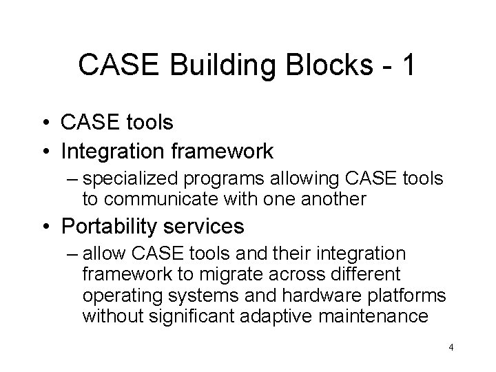 CASE Building Blocks - 1 • CASE tools • Integration framework – specialized programs