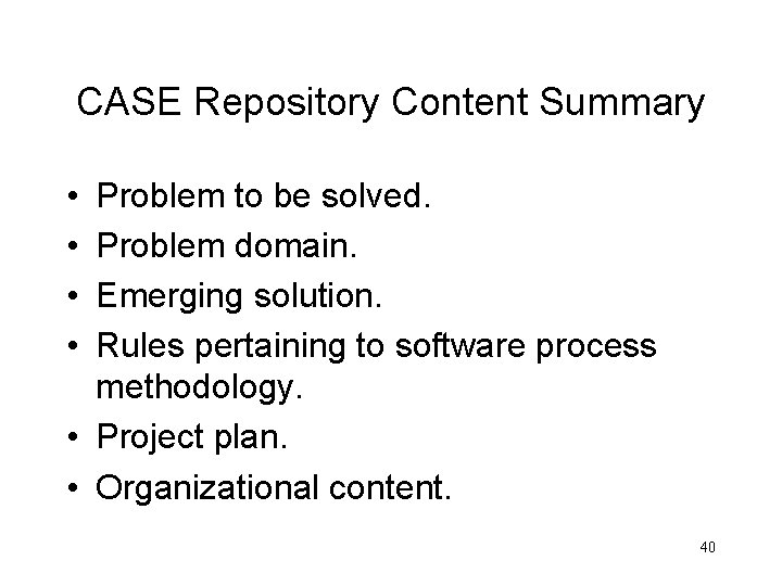 CASE Repository Content Summary • • Problem to be solved. Problem domain. Emerging solution.
