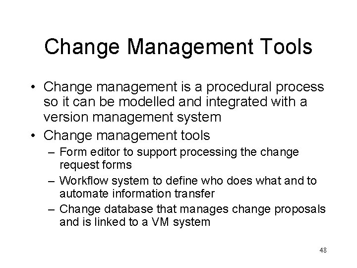 Change Management Tools • Change management is a procedural process so it can be