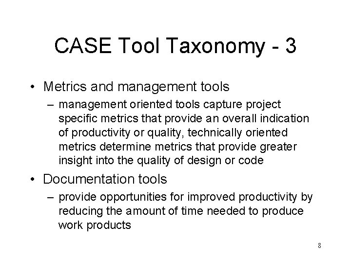 CASE Tool Taxonomy - 3 • Metrics and management tools – management oriented tools