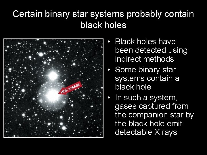 Certain binary star systems probably contain black holes • Black holes have been detected